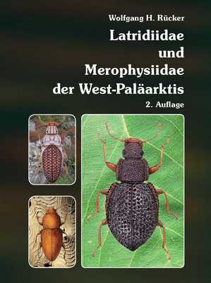 Rücker W 2018/2020: Latridiidae und Merophysiidae der West-Paläarktis. Bestimmungsschlüssel der Latridiidae und Merophysiidae aus der gesamten West- Paläarktis. 2. Auflage