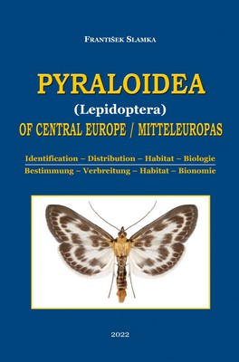 Slamka F 2022: Pyraloidea of Central Europe 4. updated and revised ed. / Pyraloidea Mitteleuropas 4. aktualisierte Auflage. Identification - Distribution - Habitat - Biology / Bestimmung - Verbreitung - Habitat - Bionomie