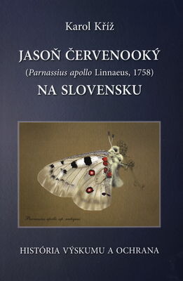 Kriz K 2011: Jason cervenooky (Parnassius apollo Linnaeus, 1758) na Slovensku. Historia vyskytu a ochrana.